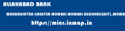 ALLAHABAD BANK  MAHARASHTRA GREATER MUMBAI MUMBAI ANDHERI(EAST),MUMBAI  micr code
